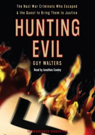 Read PDF  Hunting Evil: The Nazi War Criminals Who Escaped and the Quest to Bring Them